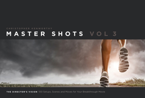 Master Shots Vol 3:  The Director's Vision: 100 Setups, Scenes and Moves for Your Breakthrough Movie 1615931546 Book Cover