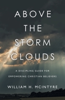 Above The Storm Clouds: A Discipling Guide for Empowering Christian Believers 1664266151 Book Cover