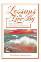 Lessons To Live By: Bible Study and Devotional Workbook 0595264514 Book Cover