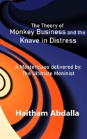 The Theory of Monkey Business and the Knave in Distress: Delivered by: The Ultimate Meninist B0BKJ9BP2W Book Cover