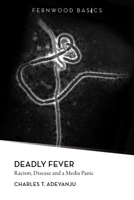 Deadly Fever: Racism, Disease and a Media Panic 1552663418 Book Cover