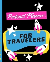 Podcast Planner For Travelers: Narrative Blogging Journal | On The Air | Mashups | Trackback | Microphone | Broadcast Date | Recording Date | Host | Guest 1672114268 Book Cover