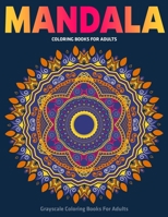 Grayscale Coloring Books For Adults: Mandala Coloring Books For Adults: Stress Relieving Mandala Designs 1710101261 Book Cover