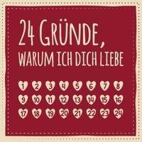 24 Gr�nde, warum ich dich liebe: Adventskalender zum Ausf�llen, Eintragen, Verschenken - Geschenk f�r Paare, Partnerin, Freund, Freundin (Advent) 170649808X Book Cover