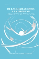 De las Limitaciones a la Libertad: Construyendo Relaciones Auténticas y una Vida Plena (Spanish Edition) B0DSDCGYVZ Book Cover