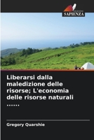 Liberarsi dalla maledizione delle risorse; L'economia delle risorse naturali ...... (Italian Edition) 6209276563 Book Cover