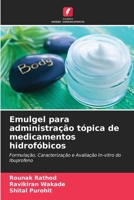 Emulgel para administração tópica de medicamentos hidrofóbicos: Formulação, Caracterização e Avaliação In-vitro do Ibuprofeno 6206322815 Book Cover