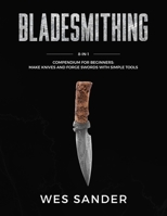 Bladesmithing: 8-in-1 Compendium to Make Knives and Swords From Simple Tools 1713328208 Book Cover