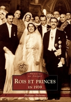 Rois et princes en 1939 (Mémoire En Images) (French Edition) 2813809489 Book Cover