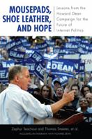 Mousepads, Shoe Leather, and Hope: Lessons from the Howard Dean Campaign for the Future of Internet Politics (Media & Power) (Media and Power) 1594514852 Book Cover