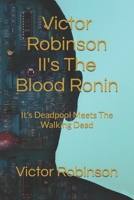 Victor Robinson II's The Blood Ronin: It's Deadpool Meets The Walking Dead B0FRXX46PG Book Cover