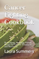 Cancer Fighting Cookbook: Nurhng, Amazing Flavor R fr Cancer Trtmnt nd Recovery B08PL6CV5P Book Cover
