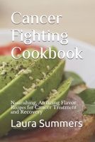 Cancer Fighting Cookbook: Nоurіѕhіng, Amazing Flavor Rесіреѕ fоr Cancer Trеаtmеnt аnd Recovery B08PL6CV5P Book Cover