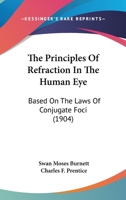 The Principles Of Refraction In The Human Eye: Based On The Laws Of Conjugate Foci 1120918111 Book Cover