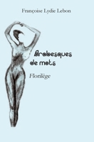 Arabesques de mots: Florilège (French Edition) 2812132590 Book Cover