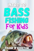 Intro to Bass Fishing for Kids B0BF31GPBX Book Cover