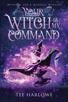 Your Witch Is My Command: A Paranormal Women's Fiction Novel B0C5YQ6NGL Book Cover