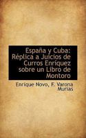 España y Cuba: Réplica a Juicios de Curros Enríquez Sobre un Libro de Montoro 1021990752 Book Cover