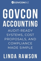GovCon Accounting: Audit-Ready Systems, Cost Proposals, and Compliance Made Simple B0H6VNDFLW Book Cover