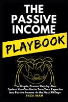 The Passive Income Playbook: The Simple, Proven, Step-by-Step System You Can Use to Make $500 to $2500 per Month of Passive Income in the Next 30 Days 1980489734 Book Cover