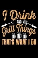 I Drink And Grill Things that's what I do: Notebook Journal Diary 110 Lined Page 170813672X Book Cover