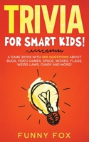 Trivia for Smart Kids!: A Game Book with 300 Questions About Bugs, Video Games, Space, Movies, Flags, Weird Laws, Candy and More! B086FTS8PK Book Cover