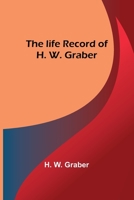 The life record of H. W. Graber 9356898928 Book Cover