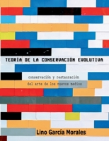 Teoría de la conservación evolutiva: Conservación y restauración del arte de los nuevos medios (Spanish Edition) 8413266327 Book Cover