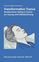Transformative Trance(R): Strukturierter Dialog in Trance zur Lösung und Selbstbefreiung (German Edition) 3819227288 Book Cover