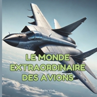 Le Monde Extraordinaire des Avions (French Edition) B0DRFN7ZH7 Book Cover