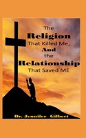 The Religion that Killed Me and the Relationship that Saved Me! B093RMYFFJ Book Cover