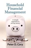 Household Financial Management: A simple approach to saving money 1463786344 Book Cover