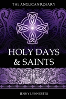 The Anglican Rosary: Holy Days & Saints: Rosary Prayers for Special Days on the Church Calendar B09KN81LSN Book Cover