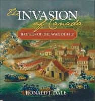 The Invasion of Canada: Battles of the War of 1812 1552777847 Book Cover