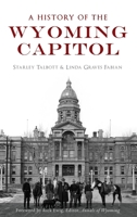 A History of the Wyoming Capitol 154023939X Book Cover