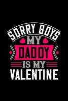 Sorry boys my daddy is my valentine: Funny Hilarious Valentine's Day lined journal / notebook Gift, Heart alternative to Greeting Card, Valentine ... Boyfriend, Him, Wife, Girlfriend, Her B083XVF8PZ Book Cover