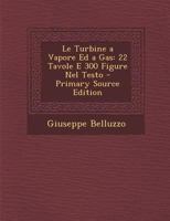 Le Turbine A Vapore Ed A Gas (1905) 114287026X Book Cover