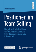 Positionen Im Team Selling: Eine Integrative Betrachtung Von Verkaufspositionen Und Unterstützungsressourcen Im B2b-Vertrieb 3658471611 Book Cover