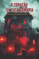 O Coração da Casa Sombria: Um Conto Infantil de Mistério, Amizade e Esperança B0FSDQ3XT8 Book Cover