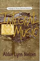 Integral Music: Languages Of African-American Innovation (Modern & Contemporary Poetics) 0817351396 Book Cover