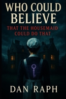 WHO COULD BELIEVE: That The Housemaid Could Do That B0FJM31DN4 Book Cover