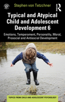 Typical and Atypical Child and Adolescent Development 6 Emotions, Temperament, Personality, Moral, Prosocial and Antisocial Development: Emotions, ... 1032267798 Book Cover