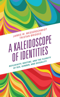 A Kaleidoscope of Identities: Reflexivity, Routine, and the Fluidity of Sex, Gender, and Sexuality 1538167875 Book Cover