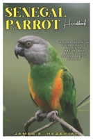 SENEGAL PARROT HANDBOOK: A comprehensive Guide to Care, Nutrition. Health, and Behavior for Senegal Parrot Oweners B0DS4BHXC1 Book Cover