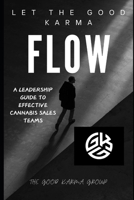 Let The Good Karma Flow: A Leadership Guide To Effective Cannabis Sales Teams B0DR51Y5F5 Book Cover