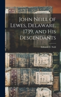 John Neill of Lewes, Delaware, 1739, and His Descendants 1017907242 Book Cover
