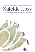 Supporting a Survivor of Spouse or Partner Suicide Loss: A Mindful Guide for Co-journeying through Grief B0BRZ8MRPZ Book Cover
