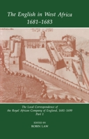 The English in West Africa 1681-1683: The Local Correspondence of the Royal African Company of England 1681-1699, Part 1 0197261760 Book Cover