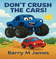 Don't Crush The Cars: An Interactive Adventure with Max the Monster Truck (The Truck Helper) B0FJ5NRSW9 Book Cover