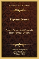 Papyrus Leaves: Poems, Stories And Essays By Many Famous Writers 1163631418 Book Cover